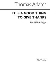 THOMAS ADAMS: IT IS A GOOD THING TO GIVE THANKS SATB/ORGAN CHANT