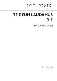 JOHN IRELAND: TE DEUM LAUDAMUS IN F SATB/ORGAN CHANT