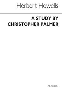 CHRISTOPHER PALMER: HERBERT HOWELLS A STUDY BIOGRAPHIE