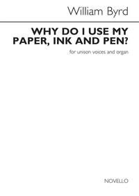 WILLIAM BYRD: WHY DO I USE MY PAPER, INK AND PEN?