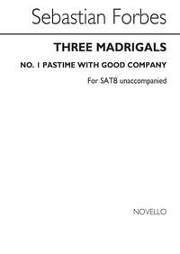 SEBASTIAN FORBES: THREE MADRIGALS NO.1 'PASTIME WITH GOOD COMPANY' CHANT