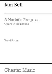 IAIN BELL: A HARLOT S PROGRESS (VOCAL SCORE) CHANT