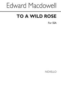 MACDOWELL: TO A WILD ROSE (SSA)