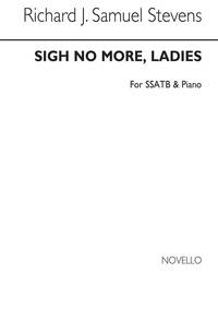 RICHARD JOHN SAMUEL STEVENS: SIGH NO MORE, LADIES SSATB/PIANO CHANT