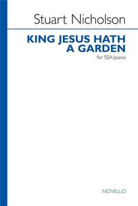 STUART NICHOLSON: KING JESUS HATH A GARDEN (SSA)