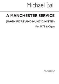 BALL: THE MANCHESTER SERVICE. MAGNIFICAT & NUNC DIMITTIS FOR SATB CHORUS WITH ORGAN ACC. CHANT