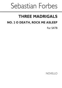 SEBASTIAN FORBES: THREE MADRIGALS NO.2 'O DEATH, ROCK ME ASLEEP' CHANT