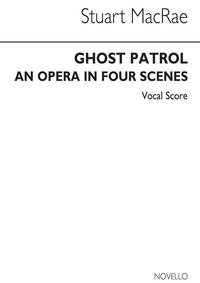 STUART MACRAE: GHOST PATROL - AN OPERA IN FOUR SCENES (VOCAL SCORE)