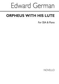 EDWARD GERMAN: ORPHEUS WITH HIS LUTE SSA/PIANO