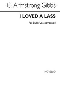 ARMSTRONG GIBBS I LOVED A LASS SATB (UNACCOMPANIED) CHANT