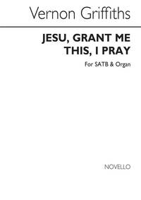 GRIFFITHS: JESU, GRANT ME THIS, I PRAY FOR SATB AND ORGAN CHANT