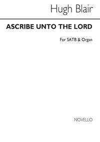 HUGH BLAIR: ASCRIBE UNTO THE LORD SATB/ORGAN CHANT