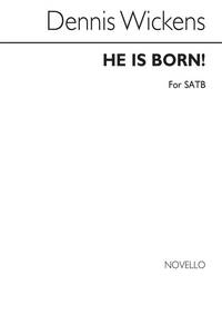 DENNIS WICKENS: HE IS BORN! SATB (UNACCOMPANIED) CHANT