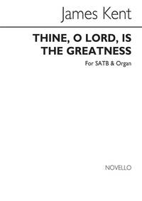 JAMES KENT: THINE, O LORD, IS THE GREATNESS SATB/ORGAN CHANT
