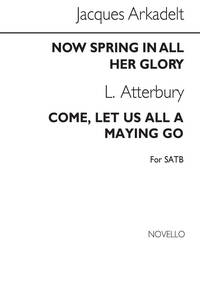 JACQUES ARCADELT: NOW SPRING IN ALL HER GLORY SATB / ATTERBURY COME LET US ALL CHANT