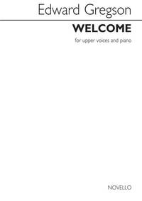EDWARD GREGSON: WELCOME (UPPER VOICES/PIANO)