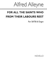 ALFRED ALLEYNE: FOR ALL THE SAINTS WHO FROM THEIR LABOURS REST(HYMN)SATB/ORGAN CHANT