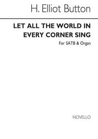 H. ELLIOT BUTTON: LET ALL THE WORLD IN EVERY CORNER SING (HYMN) SATB/ORGAN CHANT