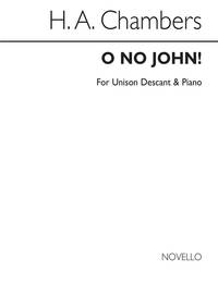 CECIL SHARP: O NO JOHN! UNISON/DESCANT/PIANO (DESCANT BY H CHAMBERS)
