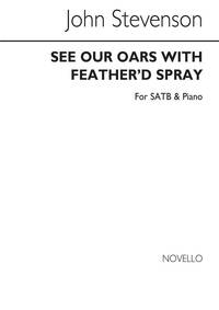 SIR JOHN STEVENSON: SEE OUR OARS WITH FEATHER'D SPRAY SATB/PIANO CHANT
