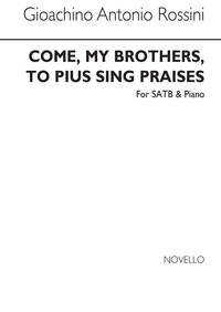 GIOACCHINO ROSSINI: COME MY BROTHERS, TO PIUS SING PRAISES SATB/PIANO CHANT
