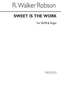 WALKER ROBSON, R SWEET IS THE WORK SATB AND ORGAN CHANT