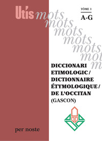 DICCIONARI ETIMOLOGIC / DICTIONNAIRE ETYMOLOGIQUE / DE L'OCCITAN (GASCON) TÒME 1 AG