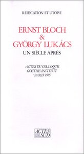 Ernst Bloch et György Lukàcs - Un siècle après - Réification