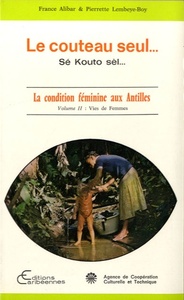 Le couteau seul... Sé Kouto sèl... La condition féminine aux Antilles