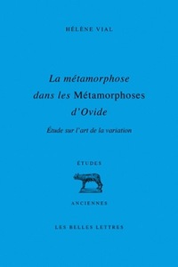 LA METAMORPHOSE DANS LES METAMORPHOSES D'OVIDE - ETUDE SUR L'ART DE LA VARIATION