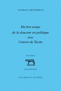 DU BON USAGE DE LA DOUCEUR EN POLITIQUE DANS L'OEUVRE DE TACITE