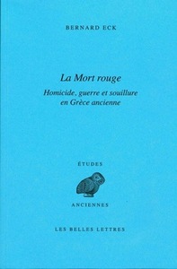 LA MORT ROUGE - HOMICIDE, GUERRE ET SOUILLURE EN GRECE ANCIENNE