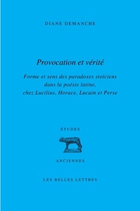 PROVOCATION ET VERITE - FORME ET SENS DES PARADOXES STOICIENS DANS LA POESIE LATINE, CHEZ LUCILIUS,