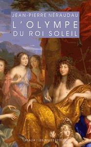 L'OLYMPE DU ROI-SOLEIL - MYTHOLOGIE ET IDEOLOGIE ROYALE AU GRAND SIECLE