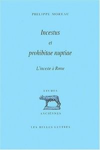 INCESTUS ET PROHIBITAE NUPTIAE. L'INCESTE A ROME - CONCEPTION ROMAINE DE L'INCESTE ET HISTOIRE DES P