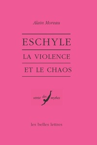 ESCHYLE - LA VIOLENCE ET LE CHAOS