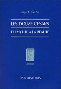 LES DOUZE CESARS - DU MYTHE A LA REALITE