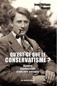 QU'EST-CE QUE LE CONSERVATISME ? - HISTOIRE INTELLECTUELLE D'UNE IDEE POLITIQUE