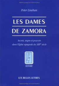 LES DAMES DE ZAMORA. - SECRETS, STUPRE ET POUVOIRS DANS L'EGLISE ESPAGNOLE DU XIIIE SIECLE.