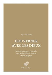 GOUVERNER AVEC LES DIEUX - AUTORITE, AUSPICES ET POUVOIR SOUS LA REPUBLIQUE ROMAINE ET SOUS AUGUSTE