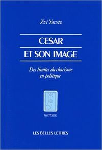 CESAR ET SON IMAGE - DES LIMITES DU CHARISME EN POLITIQUE.