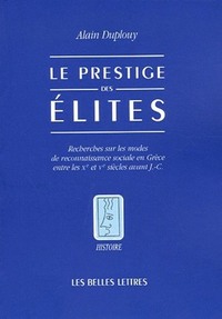 LE PRESTIGE DES ELITES - RECHERCHES SUR LES MODES DE RECONNAISSANCE SOCIALE EN GRECE ENTRE LES XE ET