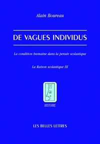 DE VAGUES INDIVIDUS - LA CONDITION HUMAINE DANS LA PENSEE SCOLASTIQUE. LA RAISON SCOLASTIQUE III