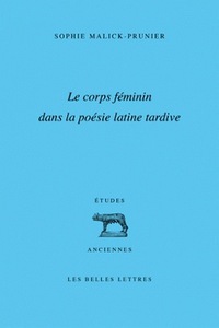 LE CORPS FEMININ DANS LA POESIE LATINE TARDIVE