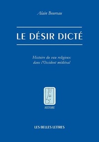 LE DESIR DICTE - HISTOIRE DU VOEU RELIGIEUX DANS L'OCCIDENT MEDIEVAL