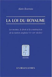 LA LOI DU ROYAUME - LES MOINES, LE DROIT ET LA CONSTRUCTION DE LA NATION ANGLAISE (XIE-XIIIE SIECLES