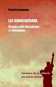 LES ORDOLIBERAUX - HISTOIRE D'UN LIBERALISME A L'ALLEMANDE