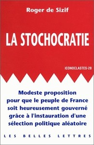 LA STOCHOCRATIE. - MODESTE PROPOSITION POUR QUE LE PEUPLE DE FRANCE SOIT HEUREUSEMENT GOUVERNE GRACE
