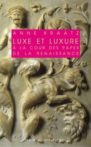 LUXE ET LUXURE A LA COUR DES PAPES DE LA RENAISSANCE