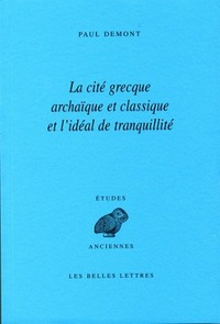 LA CITE GRECQUE ARCHAIQUE ET CLASSIQUE ET L'IDEAL DE TRANQUILLITE